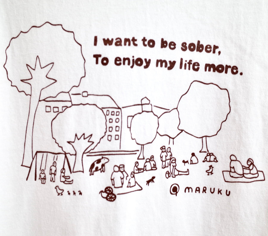 Cafe MARUKUオープン記念セール！　MARUKUオリジナルTシャツ <br>“I want to be sober, to enjoy my life more.”